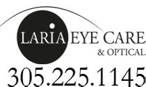 Laria eye care - Call: 305-225-1145. We believe that providing quality eye care to our patients is a two-way street, so please let us know where we can make improvements or what kind of services you would like to see in the future. Your feedback is important to us. Appointment Request Form. Schedule your next eye exam online using this website. 